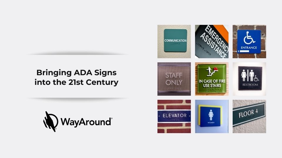 Nine photos of signs with braille. Signs say Communications, Emergency Assistance, Entrance, Staff Only, In Case of Fire Use Stairs, Restroom, Elevator, Women, and Floor 4. Text says Bringing A.D.A. Signs into the 21st Century. WayAround logo is at the bottom.