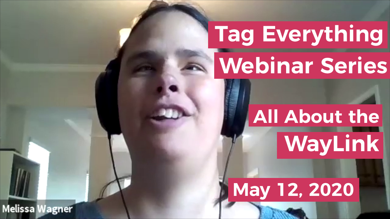 Image of a woman wearing headphones. Text says Tag Everything Webinar Series. All About the WayLink. May 12, 2020.